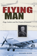 Flying Man: Hugo Junkers and the Dream of Aviation