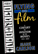 Flying on Film: A Century of Aviation in the Movies, 1912 - 2012
