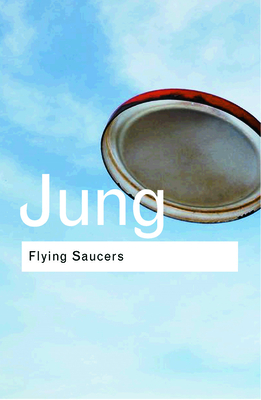 Flying Saucers: A Modern Myth of Things Seen in the Sky - Jung, C.G.