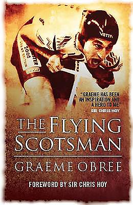 Flying Scotsman: The Graeme Obree Story - Obree, Graeme