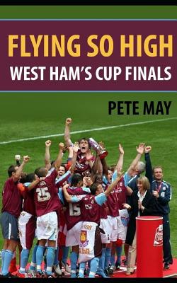 Flying So High: West Ham's Cup Finals - May, Pete