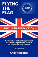 Flying the Flag: The United Kingdom in Eurovision a Celebration and Contemplation