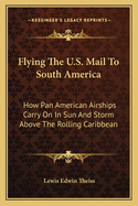 Flying The U.S. Mail To South America: How Pan American Airships Carry On In Sun And Storm Above The Rolling Caribbean