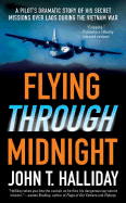 Flying Through Midnight: A Pilot's Dramatic Story of His Secret Missions Over Laos During the Vietnam War - Halliday, John T
