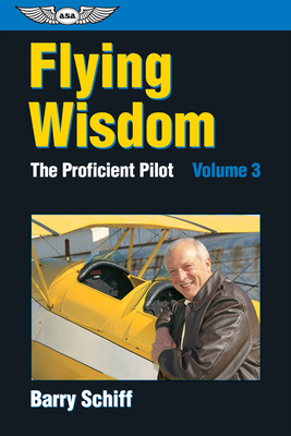 Flying Wisdom: The Proficient Pilot: Volume 3 - Schiff, Barry