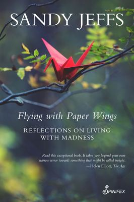 Flying with Paper Wings: Reflections on Living with Madness - Jeffs, Sandy