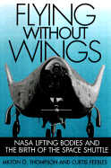 Flying Without Wings: NASA Lifting Bodies and the Birth of the Space Shuttle