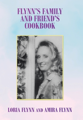 Flynn's Family and Friend's Cookbook: S - Flynn, Loria, and Flynn, Amira