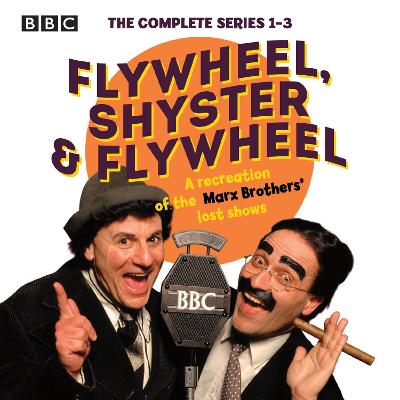 Flywheel, Shyster and Flywheel: The Complete Series 1-3: A recreation of the Marx Brothers' lost shows - Perrin, Nat, and Sheekman, Arthur, and Brisenden, Mark (Adapted by)