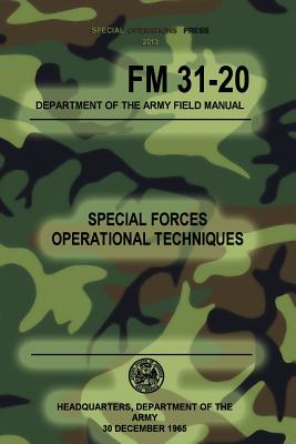 FM 31-20 Special Forces Operational Techniques: 30 December, 1965 - Press, Special Operations (Editor), and The Army, Headquarters Department of