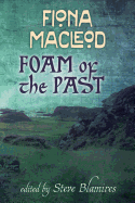 Foam of the past: Selected Writings of Fiona Macleod