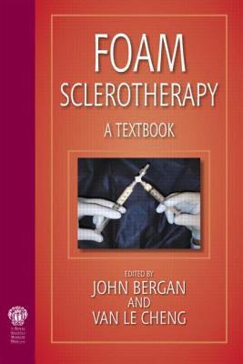 Foam Sclerotherapy: A Textbook - Bergan, John J, and Le Cheng, Van
