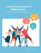 Fobia Social: Cuadernillo de Ejercicios para Disminuir la Ansiedad Social