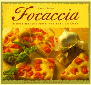 Focaccia: Simple Breads from the Italian Oven