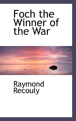 Foch the Winner of the War - Recouly, Raymond