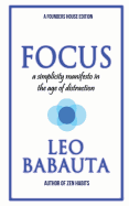 Focus: A Simplicity Manifesto In The Age Of Distraction