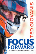 Focus Forward: Life Lessons from Racing