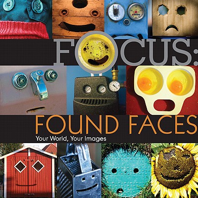 Focus: Found Faces: Your World, Your Images - Lark Books (Creator)