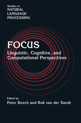 Focus: Linguistic, Cognitive, and Computational Perspectives - Bosch, Peter (Editor), and Sandt, Rob van der (Editor)