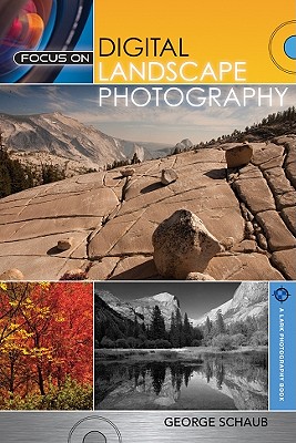 Focus on Digital Landscape Photography - Schaub, George