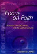 Focus on Faith: A Resource for the Journey into the Catholic Church - Jones, Deborah M., and Griffin, Michael, and Dainty, Peter (Revised by)