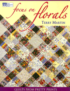 Focus on Florals: Quilts from Pretty Prints - Martin, Terry