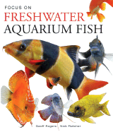 Focus on Freshwater Aquarium Fish - Rogers, Geoff (Photographer), and Fletcher, Nick