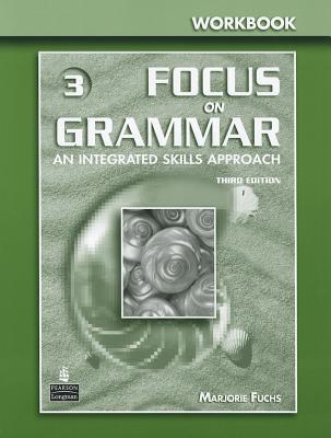 Focus on Grammar 3 Workbook - Fuchs, Marjorie, and Bonner, Margaret, and Westheimer, Miriam