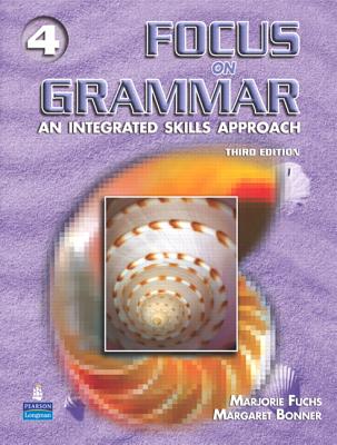 Focus on Grammar 4: An Integrated Skills Approach - Fuchs, Marjorie, and Bonner, Margaret