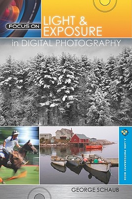 Focus on Light & Exposure in Digital Photography - Schaub, George