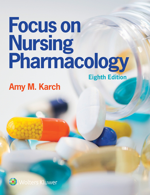Focus on Nursing Pharmacology - Karch, Amy M., RN, MS