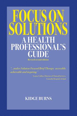 Focus on Solutions: A Health Professional's Guide 2016 - Burns, Kidge
