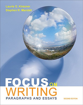 Focus on Writing: Paragraphs and Essays - Kirszner, Laurie G, Professor, and Mandell, Stephen R, Professor