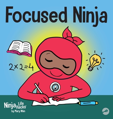 Focused Ninja: A Children's Book About Increasing Focus and Concentration at Home and School - Nhin, Mary, and Grit Press, Grow