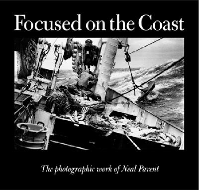 Focused on the Coast: The Photographic Work of Neal Parent - Parent, Neal