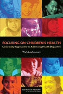 Focusing on Children's Health: Community Approaches to Addressing Health Disparities: Workshop Summary