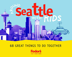 Fodor's Around Seattle with Kids, 1st Edition