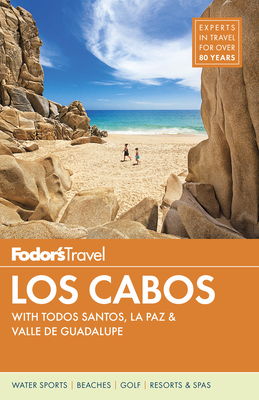 Fodor's Los Cabos: With Todos Santos, La Paz & Valle de Guadalupe - Fodor's Travel Guides