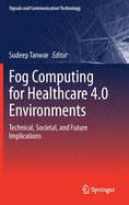 Fog Computing for Healthcare 4.0 Environments: Technical, Societal, and Future Implications