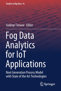 Fog Data Analytics for Iot Applications: Next Generation Process Model with State of the Art Technologies