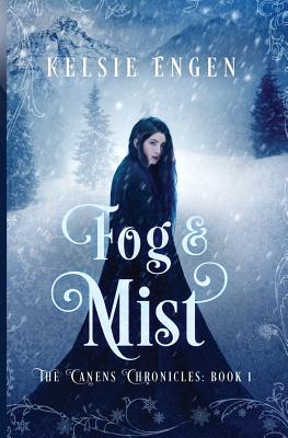 Fog & Mist: The Canens Chronicles Book 1 - Engen, Kelsie