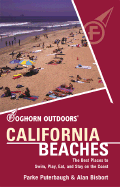 Foghorn Outdoors California Beaches: The Best Places to Swim, Play, Eat, and Stay on the Coast
