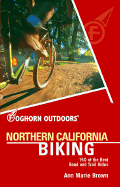 Foghorn Outdoors Northern California Biking: 150 of the Best Road and Trail Rides - Brown, Ann Marie