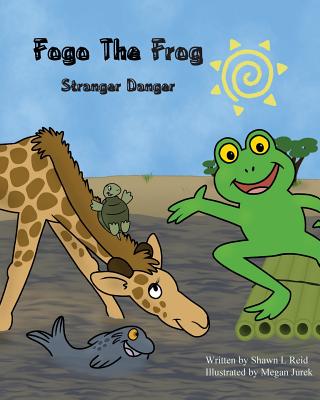 Fogo the Frog: Stranger Danger - Reid, Shawn L