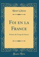 Foi En La France: Poemes Du Temps de Guerre (Classic Reprint)