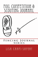 Foil Competition & Scouting Journal: Fencing Journal Series