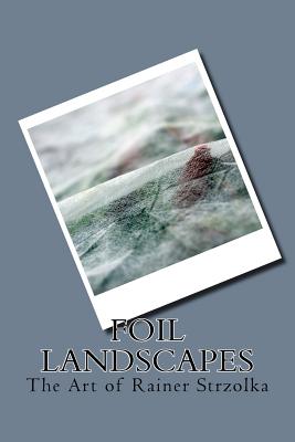 Foil landscapes: The Art of Rainer Strzolka - Strzolka, Rainer