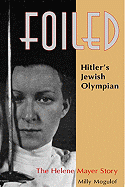 Foiled: Hitler's Jewish Olympian; The Helene Mayer Story