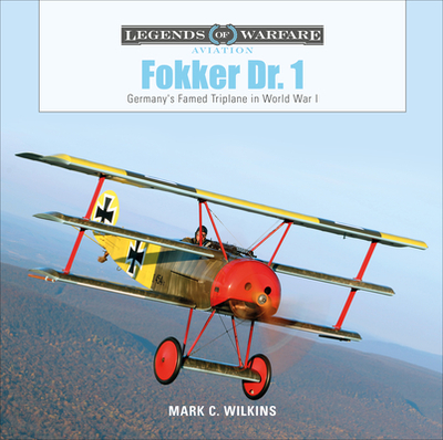 Fokker Dr. 1: Germany's Famed Triplane in World War I - Wilkins, Mark C