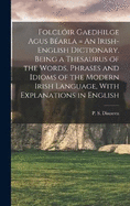 Folclir Gaedhilge Agus Barla = An Irish-English Dictionary, Being a Thesaurus of the Words, Phrases and Idioms of the Modern Irish Language, With Explanations in English